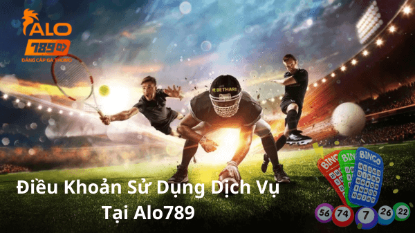 Điều Khoản Sử Dụng Dịch Vụ Tại Alo789