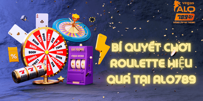 Bí Quyết Chơi Roulette Hiệu Quả Tại Alo789