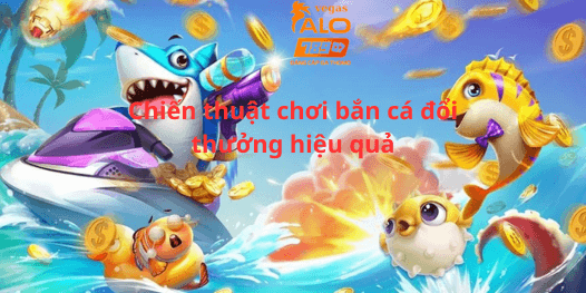 Chiến thuật chơi bắn cá đổi thưởng tại Alo789 hiệu quả 