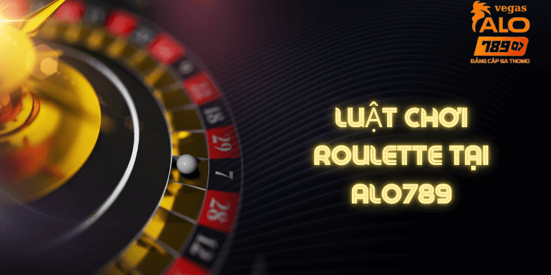 Tìm Hiểu Luật Chơi Roulette Tại Alo789